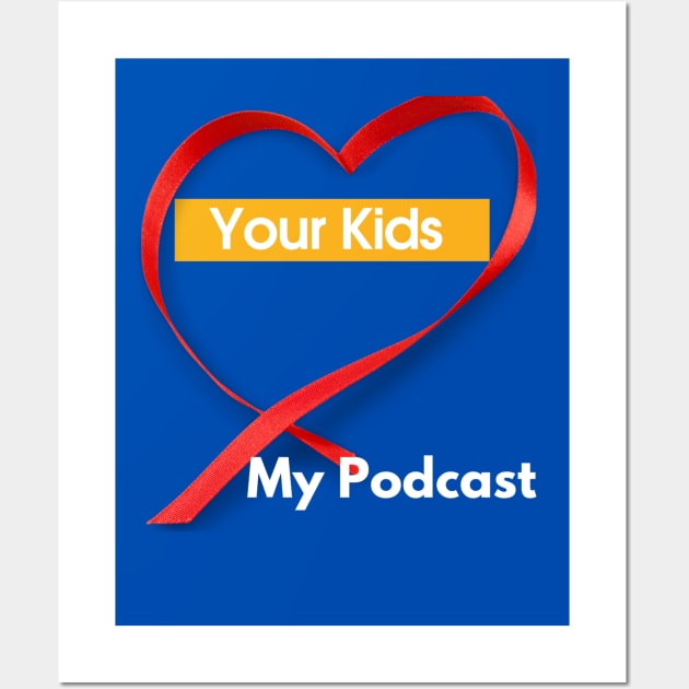 Your Kids Heart My Podcast Wall Art by SoloMoms! Talk Shop